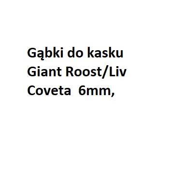 Gąbki do kasku Giant Roost/Liv Coveta  6mm,